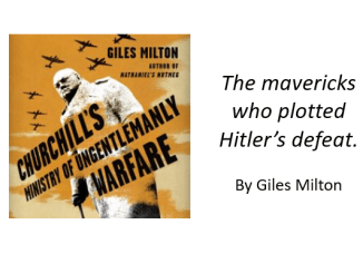 Churchill's Ministry of Ungentlemanly Warfare by Giles Milton.